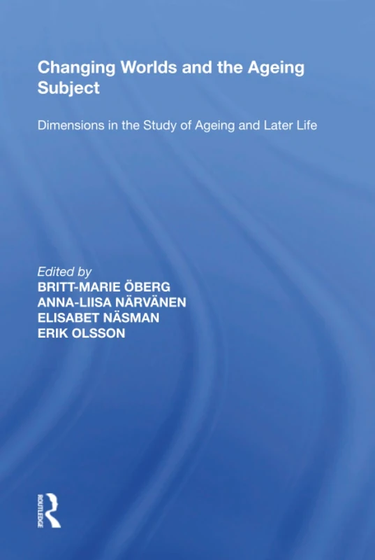 Changing Worlds and the Ageing Subject: Dimensions in the Study of Ageing and Later Life