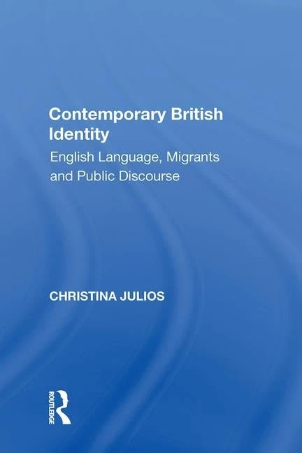 Contemporary British Identity: English Language, Migrants and Public Discourse