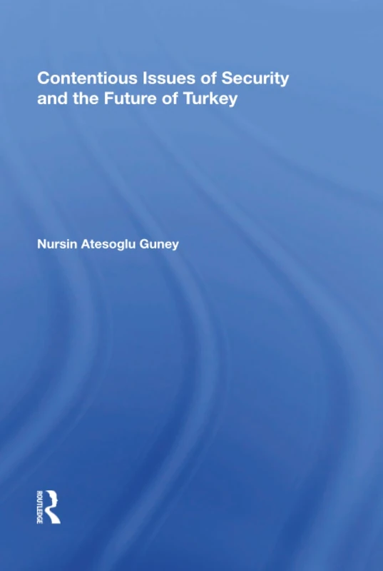 Contentious Issues of Security and the Future of Turkey