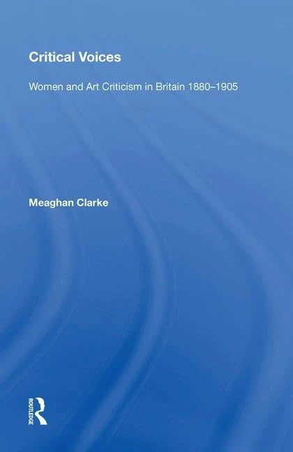Routledge - Critical Voices: Women and Art Criticism 1880-1905