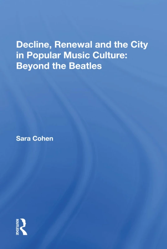 Routledge - Decline, Renewal and the City in Popular Music Culture