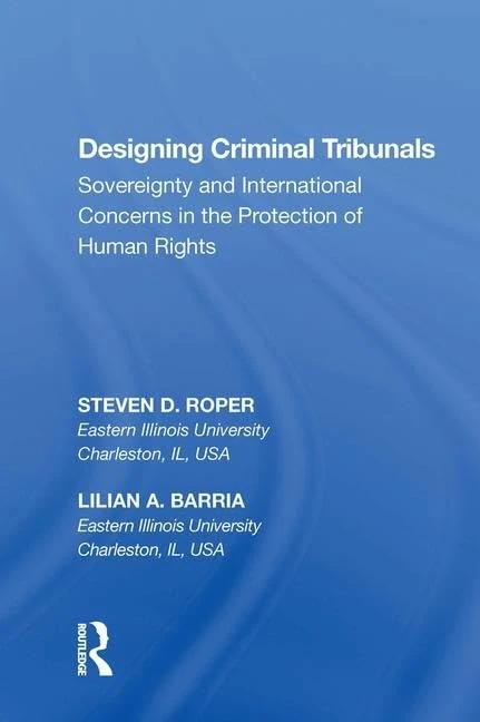 Designing Criminal Tribunals: Sovereignty and International Concerns in the Protection of Human Rights