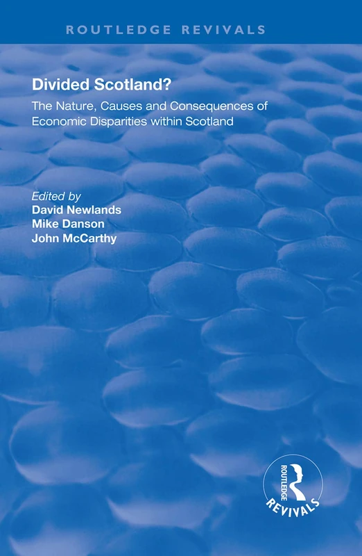 Divided Scotland?: The Nature, Causes and Consequences of Economic Disparities within Scotland (Routledge Revivals)