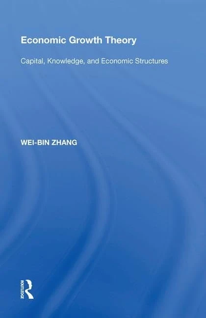 Economic Growth Theory: Capital, Knowledge, and Economic Stuctures