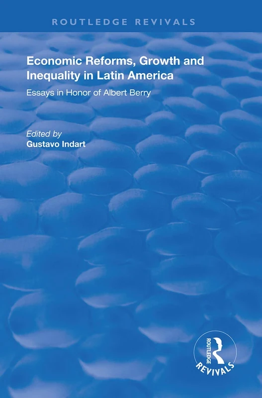 Economic Reforms, Growth and Inequality in Latin America: Essays in Honor of Albert Berry (Routledge Revivals)