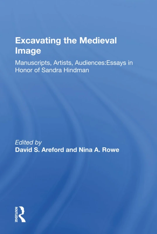 Routledge - Excavating the Medieval Image: Essays in Honor of Sandra Hindman