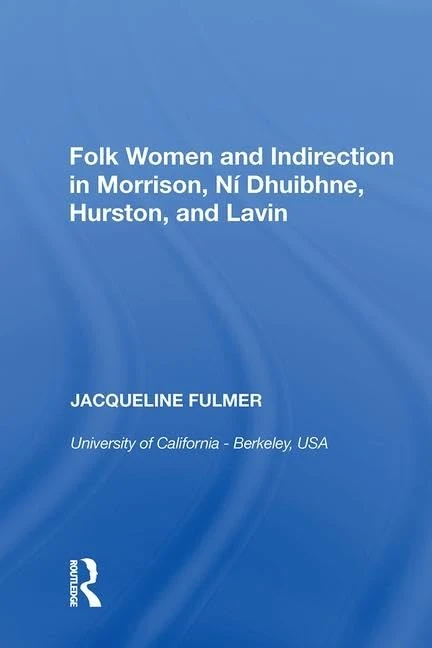 Folk Women and Indirection in Morrison, N Dhuibhne, Hurston, and Lavin
