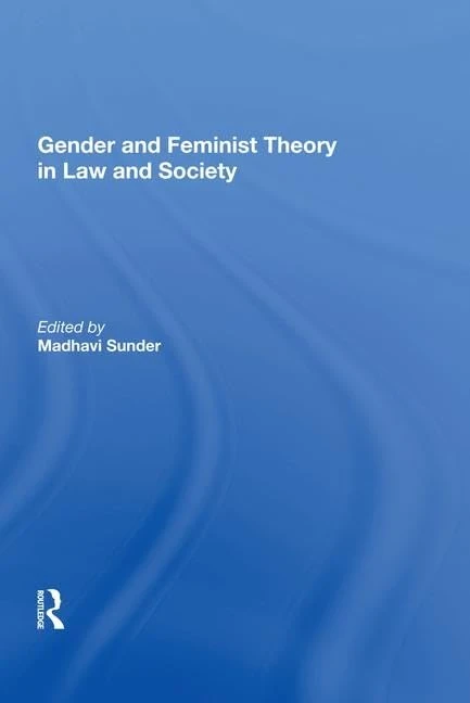 Gender and Feminist Theory in Law and Society (The International Library of Essays in Law and Society)