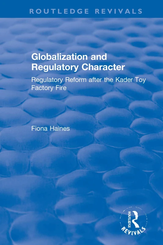 Globalization and Regulatory Character: Regulatory Reform after the Kader Toy Factory Fire (Routledge Revivals) - Image 1