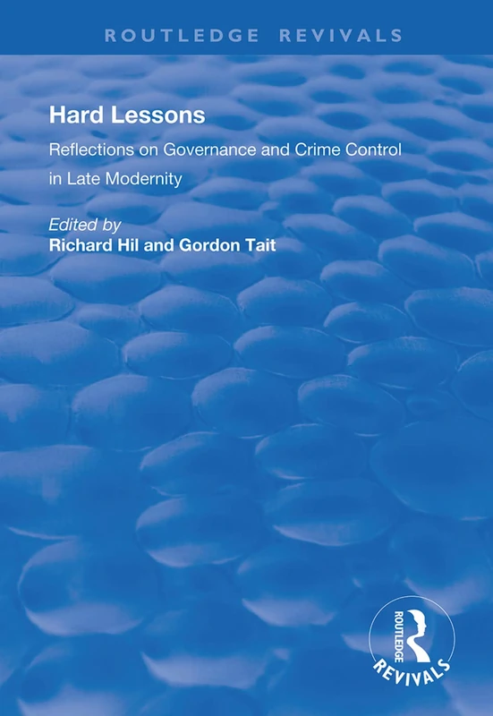 Hard Lessons: Reflections on Governance and Crime Control in Late Modernity (Routledge Revivals)