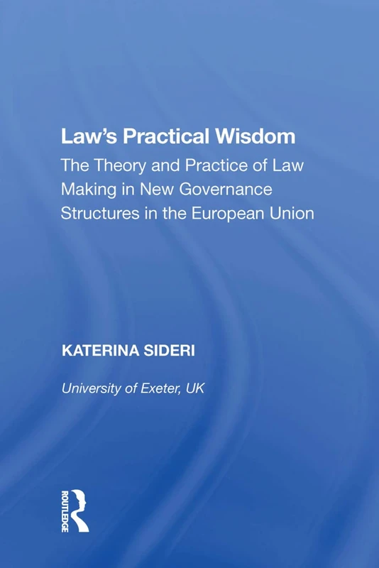 Routledge Law's Practical Wisdom - EU Law Making Theory