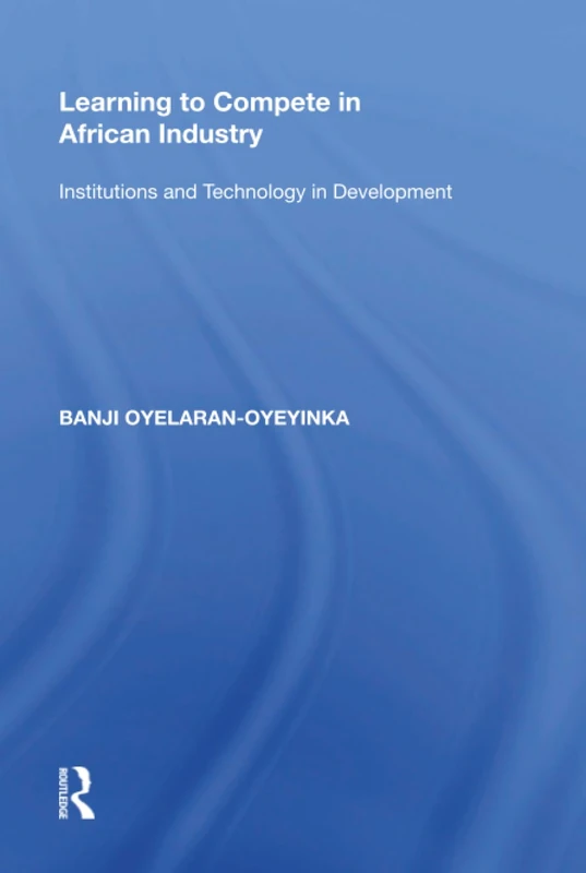 Routledge - Learning to Compete in African Industry Book