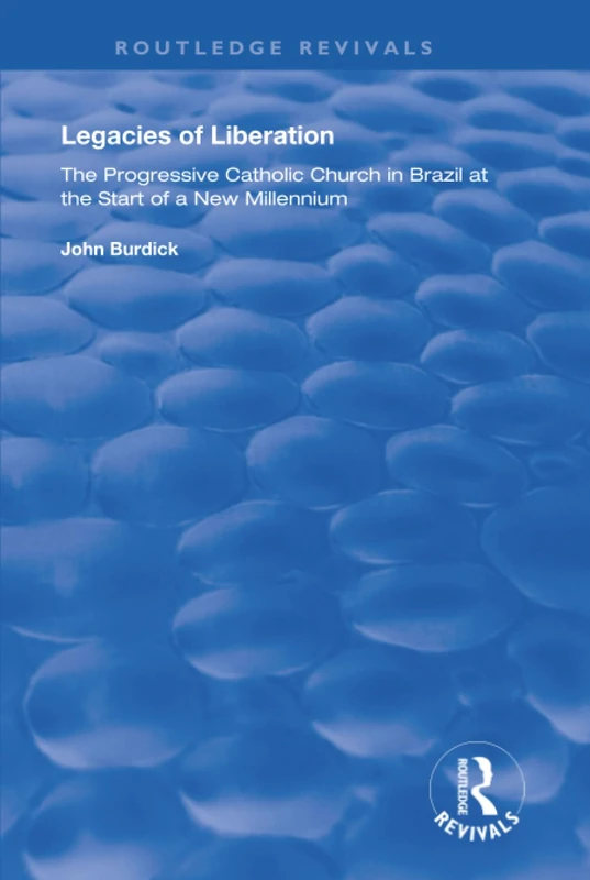 Legacies of Liberation: The Progressive Catholic Church in Brazil (Routledge Revivals)