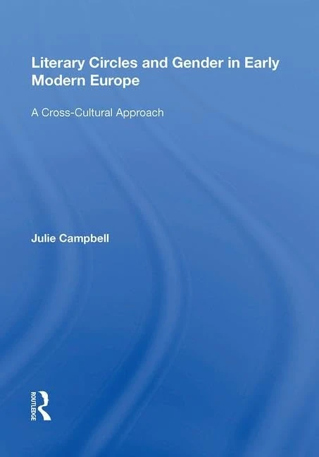 Literary Circles and Gender in Early Modern Europe: A Cross-Cultural Approach