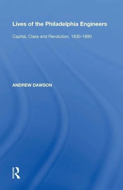 Routledge - Lives of the Philadelphia Engineers History Book