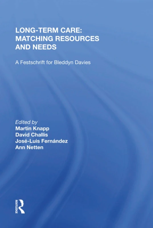 Long-Term Care: Matching Resources and Needs: A Festschrift for Bleddyn Davies