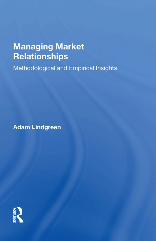 Managing Market Relationships: Methodological and Empirical Insights