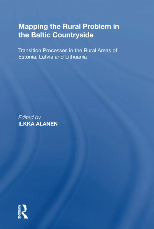 Mapping the Rural Problem in the Baltic Countryside: Transition Processes in the Rural Areas of Estonia, Latvia and Lithuania