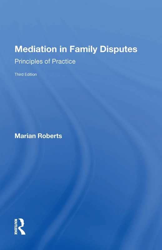 Routledge Mediation in Family Disputes: Principles of Practice
