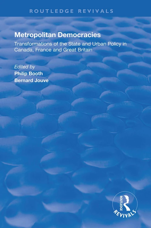 Metropolitan Democracies: Transformations of the State and Urban Policy in Canada, France and Great Britain (Routledge Revivals)