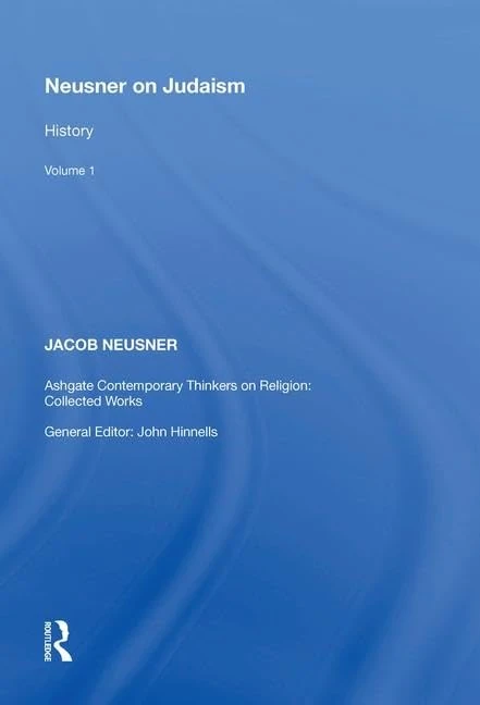 Routledge Neusner on Judaism: Volume 1 - History