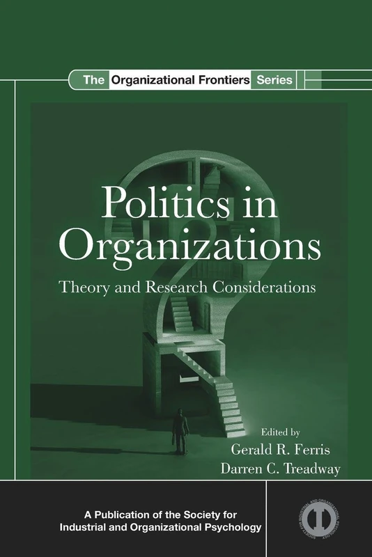 Politics in Organizations: Theory and Research Considerations (SIOP Organizational Frontiers Series)