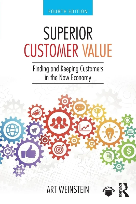 Superior Customer Value: Finding and Keeping Customers in the Now Economy
