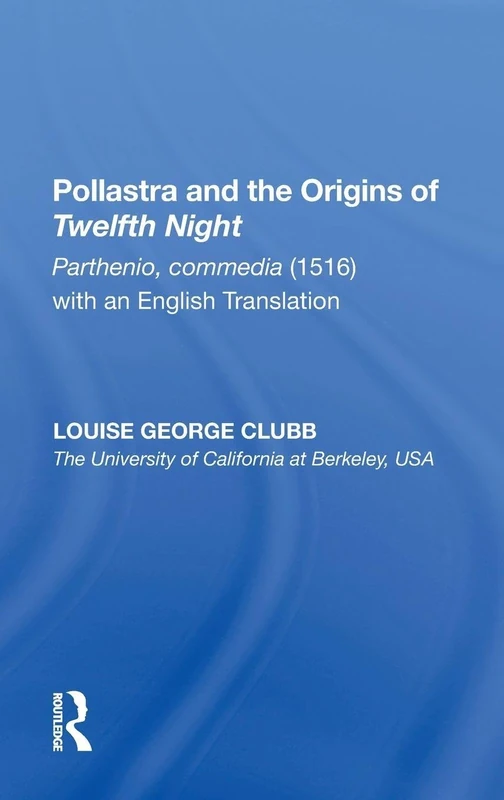Pollastra and the Origins of Twelfth Night: Parthenio, commedia (1516) with an English Translation (Anglo-Italian Renaissance Studies)