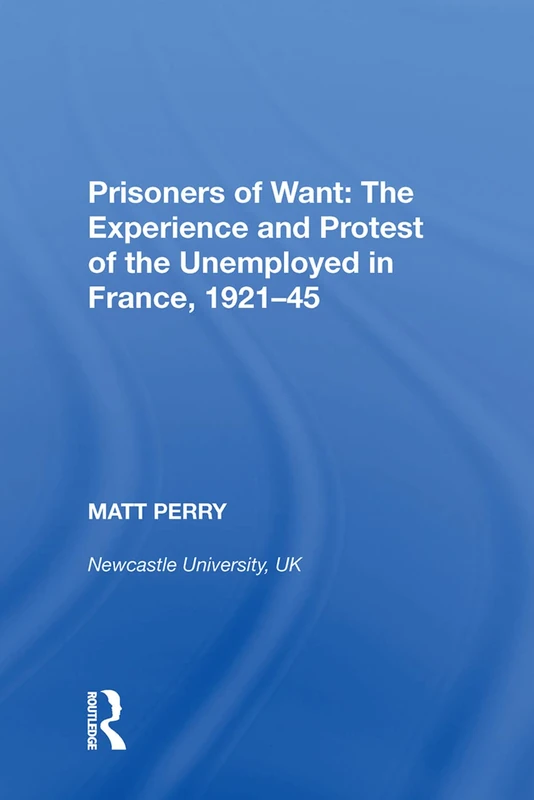 Routledge Prisoners of Want - French Unemployment History