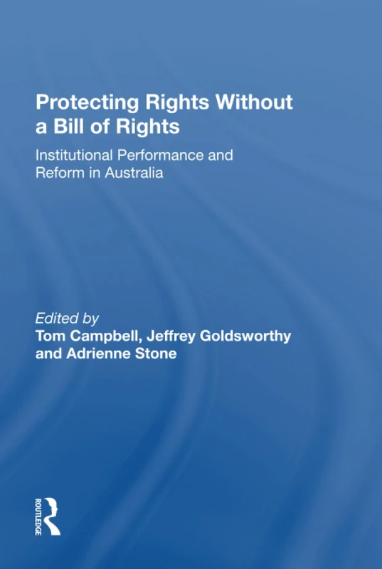 Protecting Rights Without a Bill of Rights: Institutional Performance and Reform in Australia