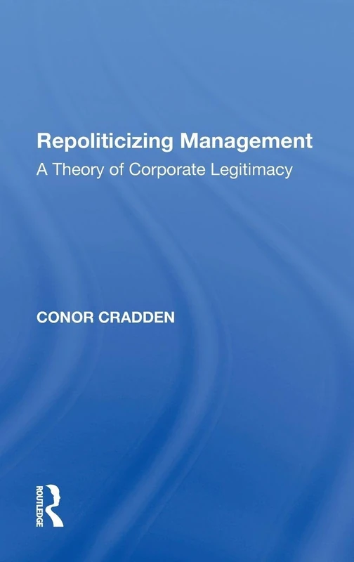 Repoliticizing Management: A Theory of Corporate Legitimacy