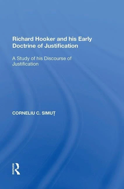 Richard Hooker and his Early Doctrine of Justification: A Study of his Discourse of Justification