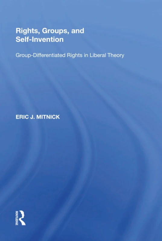 Rights, Groups, and Self-Invention: Group-Differentiated Rights in Liberal Theory