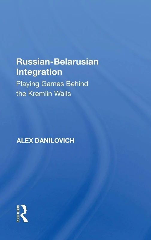 Russian-Belarusian Integration: Playing Games Behind the Kremlin Walls