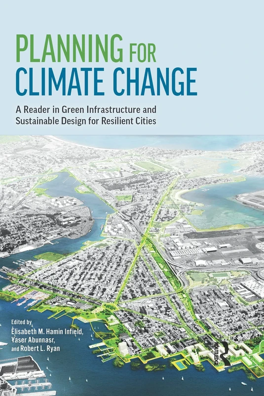 Planning for Climate Change: A Reader in Green Infrastructure and Sustainable Design for Resilient Cities