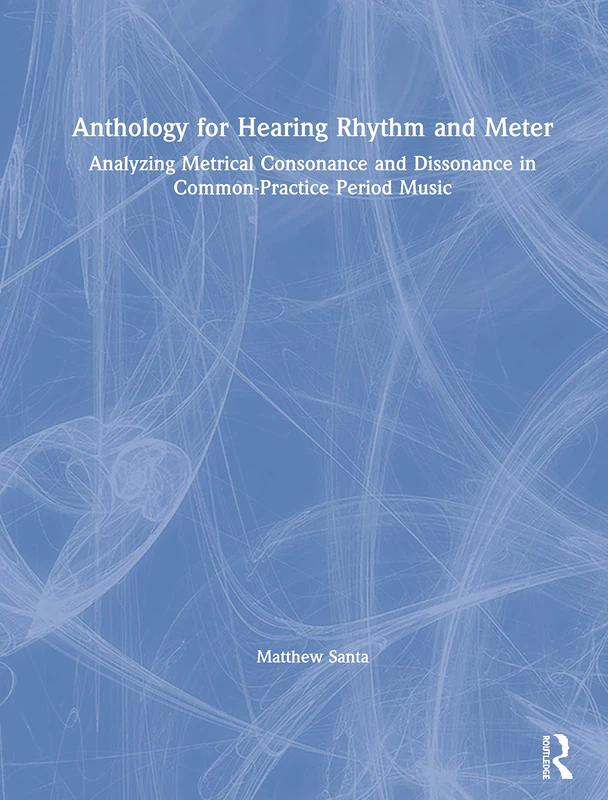 Anthology for Hearing Rhythm and Meter: Analyzing Metrical Consonance and Dissonance in Common-practice Period Music