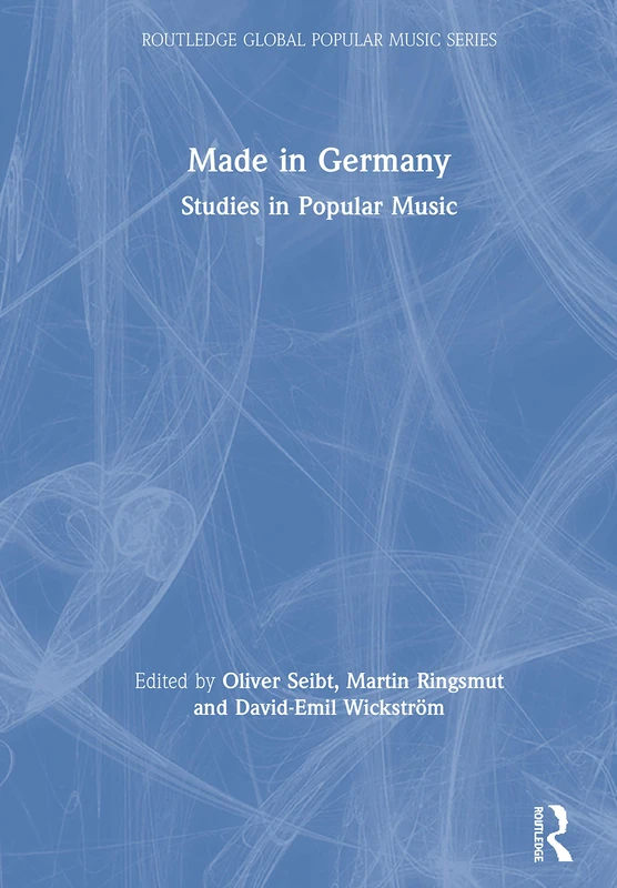 Made in Germany: Studies in Popular Music (Routledge Global Popular Music Series)