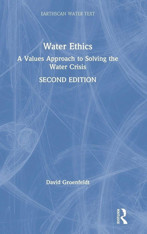 Routledge Water Ethics - A Values Approach to Water Crisis
