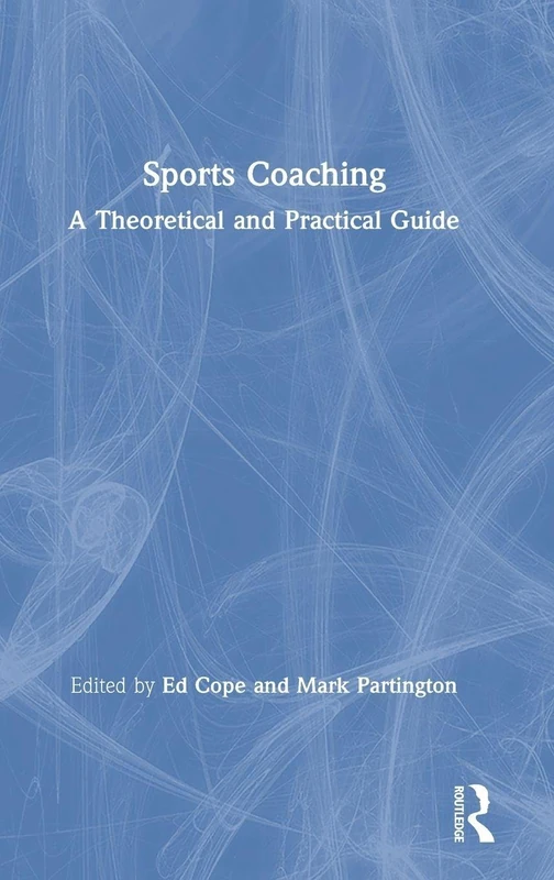 Sports Coaching: A Theoretical and Practical Guide