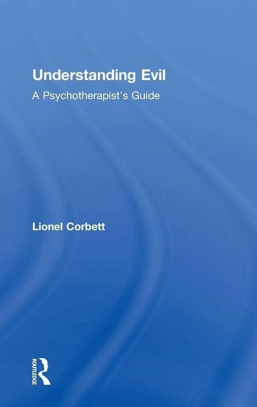 Understanding Evil: A Psychotherapist’s Guide