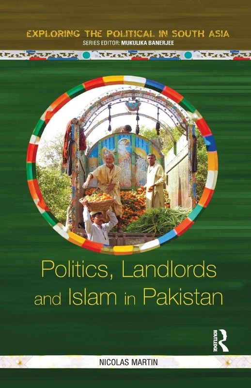 Politics, Landlords and Islam in Pakistan (Exploring the Political in South Asia)