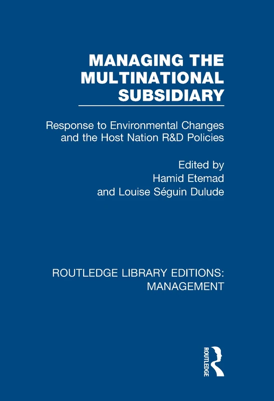 Managing the Multinational Subsidiary: Response to Environmental Changes and the Host Nation R&D Policies: 31 (Routledge Library Editions: Management)