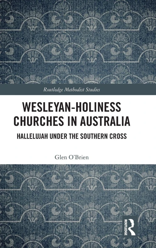 Wesleyan-Holiness Churches in Australia: Hallelujah under the Southern Cross (Routledge Methodist Studies Series)