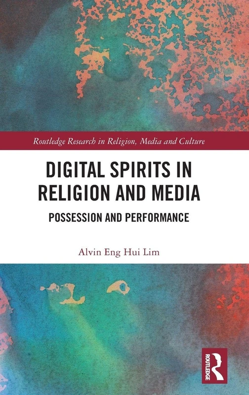 Digital Spirits in Religion and Media: Possession and Performance (Routledge Research in Religion, Media and Culture)