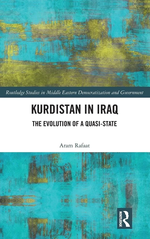 Kurdistan in Iraq: The Evolution of a Quasi-State (Routledge Studies in Middle Eastern Democratization and Government)