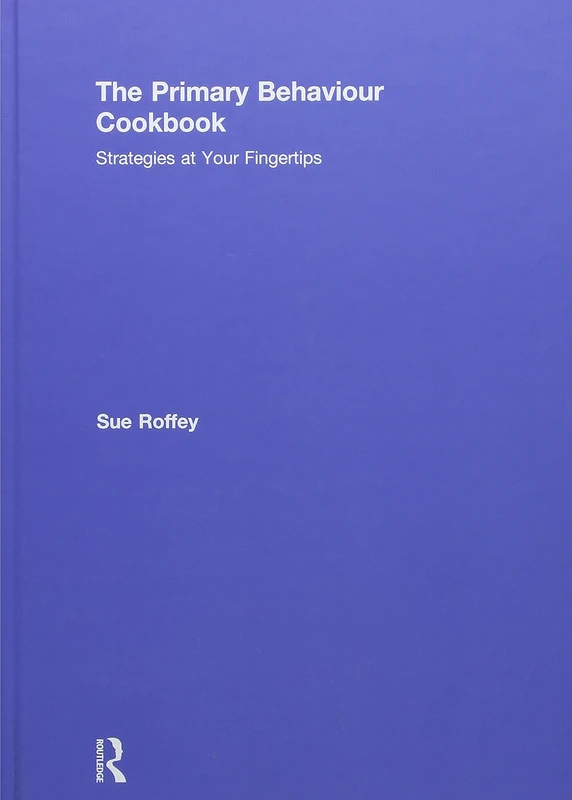 The Primary Behaviour Cookbook: Strategies at your Fingertips