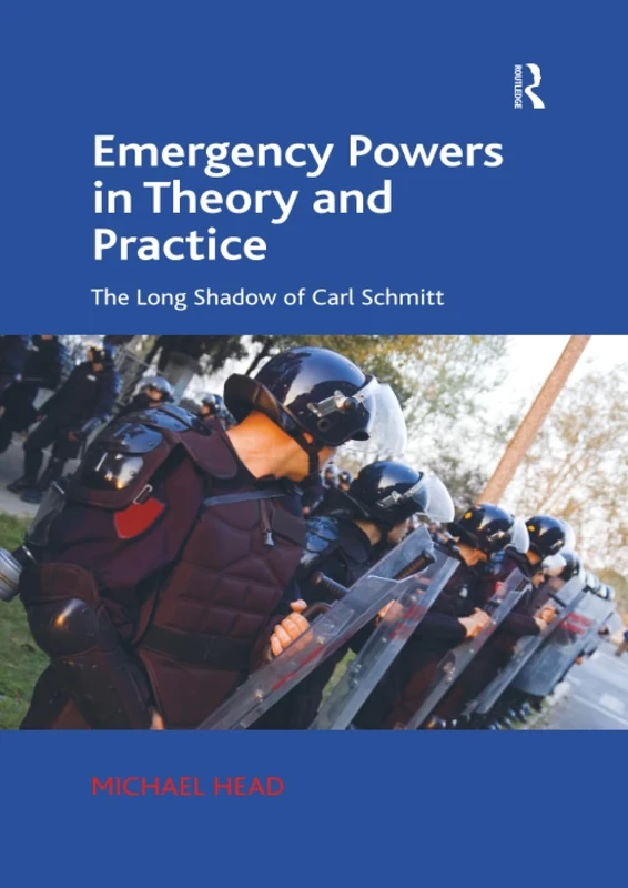 Emergency Powers in Theory and Practice: The Long Shadow of Carl Schmitt