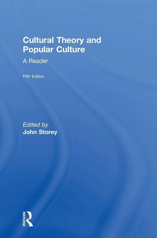Routledge Cultural Theory and Popular Culture: A Reader