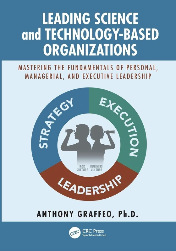 Leading Science and Technology-Based Organizations: Mastering the Fundamentals of Personal, Managerial, and Executive Leadership