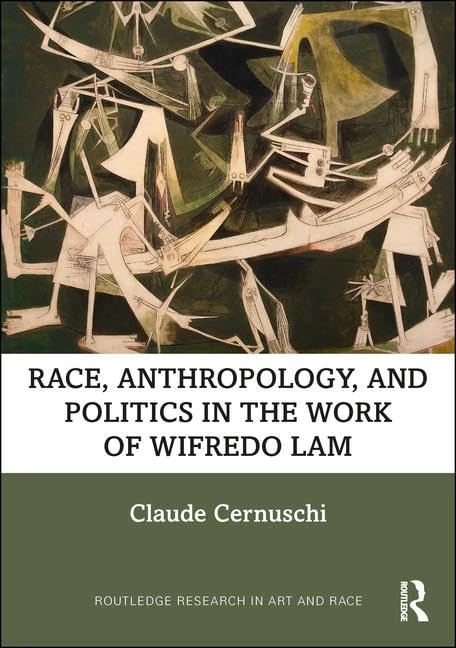 Race, Anthropology, and Politics in the Work of Wifredo Lam (Routledge Research in Art and Race)